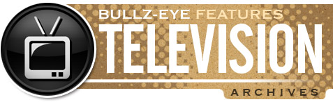 Bullz-Eye's TV Features Archive
