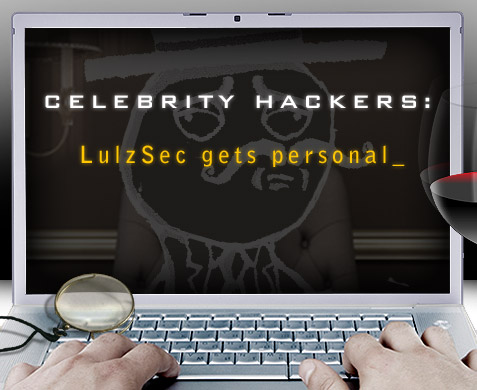 Celebrity Hackers - LulzSec Gets Personal