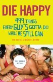 Die Happy: 499 Things Every Guy’s Gotta Do While He Still Can