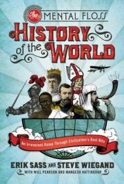 The Mental Floss History of the World: An Irreverent Romp Through Society’s Best Bits