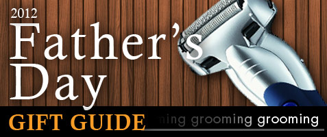 2012 Father’s Day Guide: Grooming